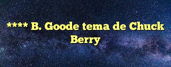 **** B. Goode tema de Chuck Berry