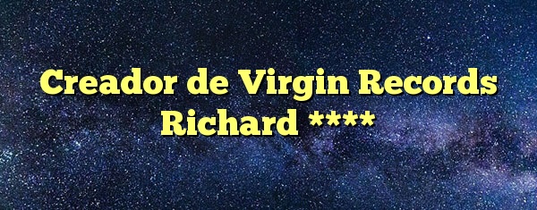 Creador de Virgin Records Richard ****