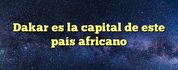 Dakar es la capital de este país africano