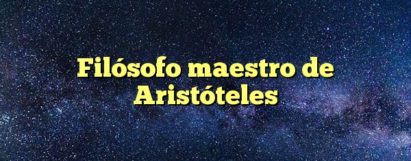 Filósofo maestro de Aristóteles
