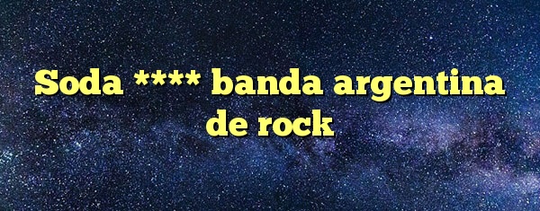 Soda **** banda argentina de rock